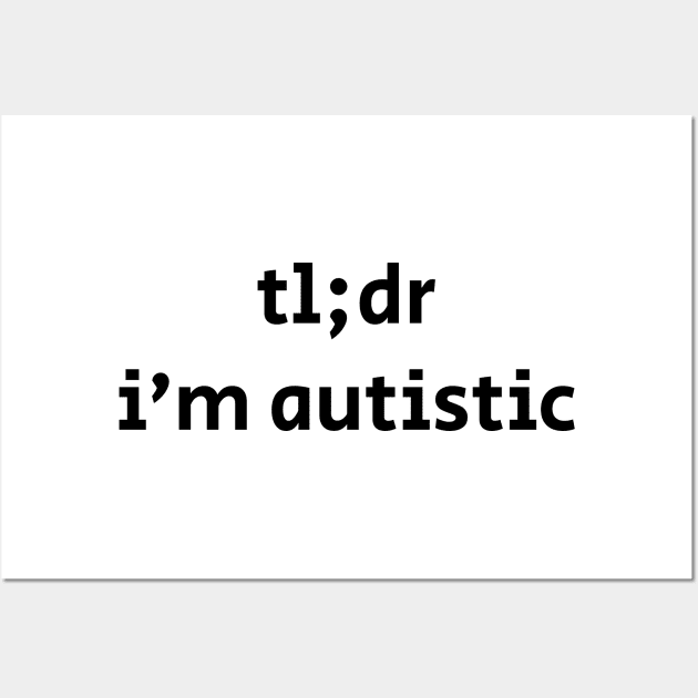 tl;dr i'm autistic Wall Art by destinysagent